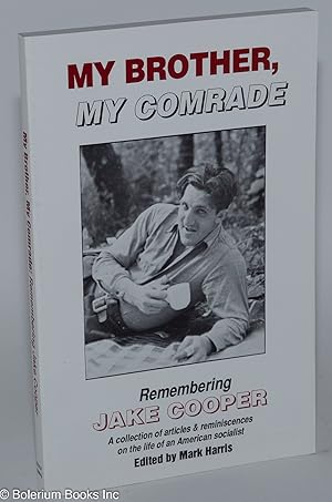 My brother, my comrade Remembering Jake Cooper, a collection of articles & reminiscences on the l...