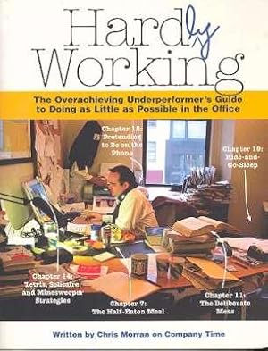 Seller image for Hardly working : the overachieving underperformer's guide to doing as little as possible in the office. [Johnny-come-lately : getting in late; Them longer lunch: the tray of half-eaten food & other time-wasting methods; Looking busy while doing noth for sale by Joseph Valles - Books