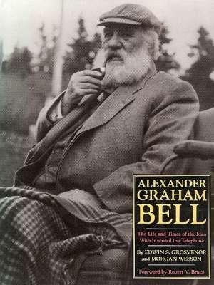 Bild des Verkufers fr Alexander Graham Bell : The Life and Times of the Man Who Invented the Telephone. zum Verkauf von Joseph Valles - Books