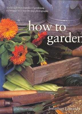 Immagine del venditore per How to Garden : A Practical Encyclopedia of Gardening Techniques with Step-by-step Photographs. venduto da Joseph Valles - Books