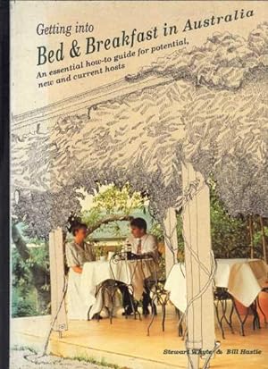 Seller image for Getting Into Bed and Breakfast in Australia : An Essential How-to Guide for Potential New and Current Hosts for sale by Berry Books