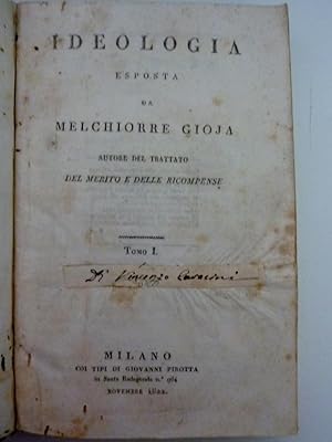 "IDEOLOGIA ESPOSTA DA MELCHIORRE GIOJA Autore del Trattato DEL MERITO E DELLE RICOMPENSE Tomo I -...