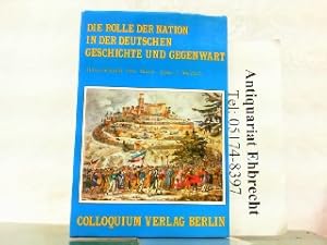 Seller image for Die Rolle der Nation in der deutschen Geschichte und Gegenwart. Beitrge zu einer internationalen Konferenz in Berlin (West) vom 16. bis 18. Juni 1983. - Mit Beitrgen Karl Otmar von Aretin, Ursula Besser u.a. for sale by Antiquariat Ehbrecht - Preis inkl. MwSt.