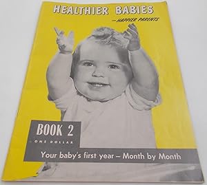 Seller image for Healthier Babies - Happier Parents: Book 2 - Your Baby's First Year Month By Month (1957) for sale by Bloomsbury Books