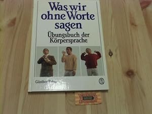 Bild des Verkufers fr Was wir ohne Worte sagen : bungsbuch der Krpersprache. zum Verkauf von Druckwaren Antiquariat