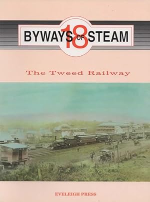 Byways of Steam No18: 'The Tweed Railway', 'The Railway from Nowhere to Nowhere', & 'The Grafton ...