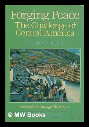 Seller image for Forging Peace : the Challenge of Central America. Foreword by George McGovern for sale by MW Books Ltd.