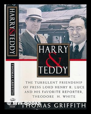 Image du vendeur pour Harry and Teddy : the Turbulent Friendship of Press Lord Henry R. Luce and His Favorite Reporter mis en vente par MW Books Ltd.