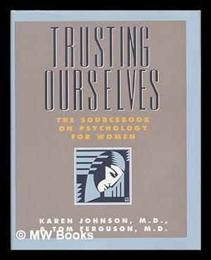 Bild des Verkufers fr Trusting Ourselves : the Sourcebook on Psychology for Women / Karen Johnson and Tom Ferguson zum Verkauf von MW Books Ltd.
