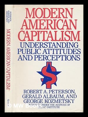 Immagine del venditore per Modern American Capitalism : Understanding Public Attitudes and Perceptions / Robert A. Peterson, Gerald Albaum, and George Kozmetsky venduto da MW Books Ltd.