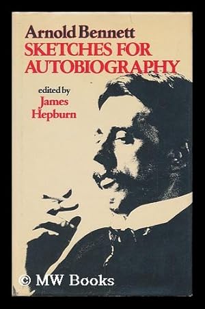 Imagen del vendedor de Sketches for Autobiography / Arnold Bennett ; Edited by James Hepburn a la venta por MW Books