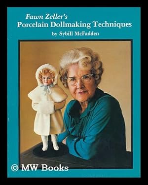 Bild des Verkufers fr Fawn Zeller's Porcelain Dollmaking Techniques / by Sybill McFadden - [Related Titles: Porcelain Dollmaking] zum Verkauf von MW Books