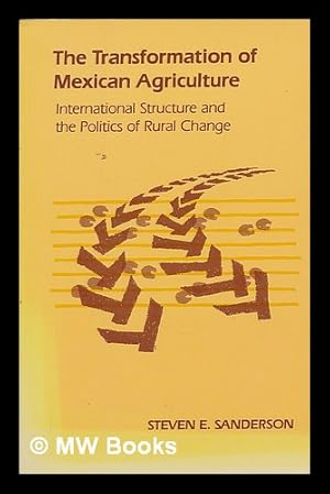 Image du vendeur pour The Transformation of Mexican Agriculture : International Structure and the Politics of Rural Change / Steven E. Sanderson mis en vente par MW Books