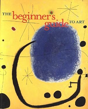 Bild des Verkufers fr The beginner s guide to Art. Translated from French by John Goodman, zum Verkauf von Stader Kunst-Buch-Kabinett ILAB