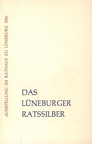 Imagen del vendedor de Das Lneburger Ratssilber. Ausstellung im Oberen Gewandhaus des Rathaus zu Lneburg 1956. a la venta por Stader Kunst-Buch-Kabinett ILAB