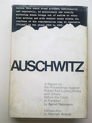 Auschwitz - A Report On The Proceedings Against Robert Karl Ludwig Mulka & Others Before The Cour...