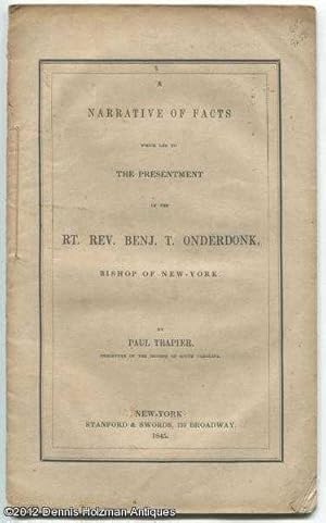 A Narrative of Facts Which Led to the Presentment of the Rt. Rev. Benj. T. Onderdonk, Bishop of N...