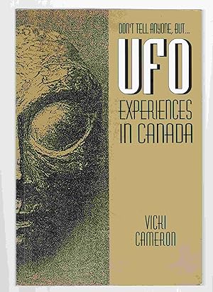 Immagine del venditore per Don't Tell Anyone, but . UFO Experiences in Canada venduto da Riverwash Books (IOBA)