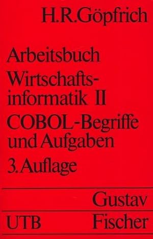 Arbeitsbuch Wirtschaftsinformatik II COBOL-Begriffe und Aufgaben ;.