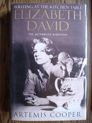 Seller image for Writing at the Kitchen Table : The Authorized Biography of Elizabeth David for sale by Weysprings Books, IOBA, PBFA