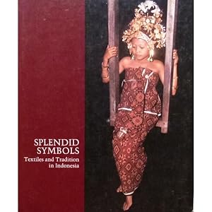 SPLENDID SYMBOLS. Textiles and Tradition in Indonesia