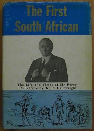 Imagen del vendedor de The First South African the Life and Times of Percy Fitzpatrick (SIGNED) a la venta por CHAPTER TWO