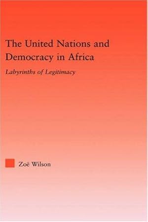 Imagen del vendedor de The United Nations and Democracy in Africa: Labyrinths of Legitimacy.; (Studies in International Relations) a la venta por J. HOOD, BOOKSELLERS,    ABAA/ILAB