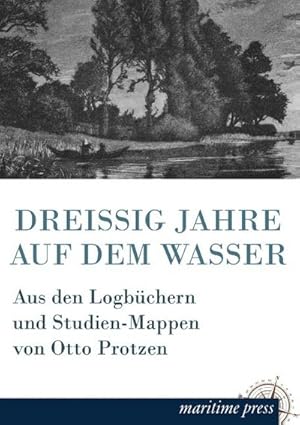 Seller image for Dreissig Jahre auf dem Wasser : Aus den Logbchern und Studien-Mappen von Otto Protzen for sale by AHA-BUCH GmbH