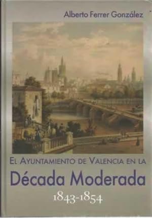 Bild des Verkufers fr El Ayuntamiento de Valencia en la dcada moderna 1843-1854 zum Verkauf von Librera Cajn Desastre