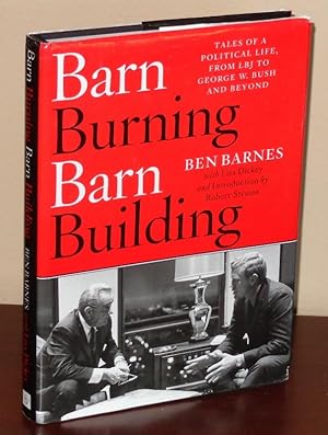 Bild des Verkufers fr Barn Burning Barn Building: Tales of a Political Life, From LBJ Through George W. Bush and Beyond zum Verkauf von Whiting Books