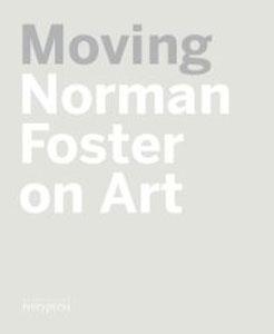 Seller image for MOVING. NORMAN FOSTER ON ART for sale by KALAMO LIBROS, S.L.