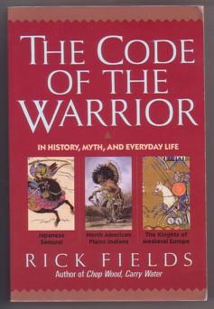 The Code of the Warrior in History, Myth, and Everyday Life