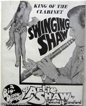 Swinging Shaw. King of the Clarinet. A Bio-Discography of Artie Shaw