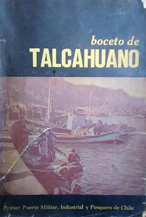 Boceto de Talcahuano. Primer Puerto Militar, Industrial y Pesquero de Chile