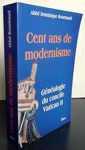 Cent ans de modernisme Généalogie du concile Vatican II