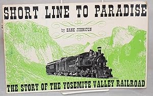 Imagen del vendedor de Short line to paradise: the story of the Yosemite Valley Railroad; second revised edition a la venta por Bolerium Books Inc.