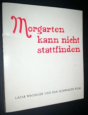 Morgarten kann nicht stattfinden. Lazar Wechsler und der Schweizer Film.