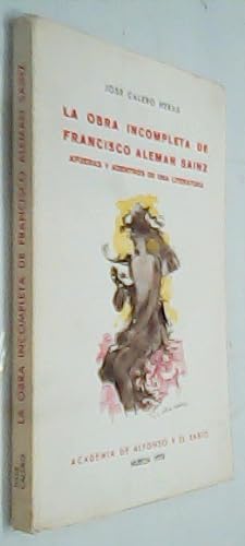 Seller image for La obra incompleta de Francisco Alemn Sainz: Afueras y adentro de una literatura for sale by Librera La Candela