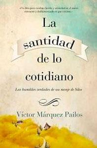 Seller image for LA SANTIDAD DE LO COTIDIANO: Las humildes verdades de un monje de Silos for sale by KALAMO LIBROS, S.L.