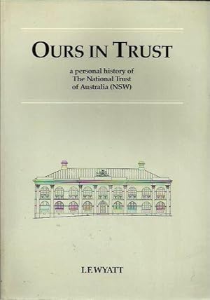 Ours in Trust: A personal history of The National Trust of Australia (NSW)
