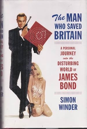 Imagen del vendedor de The Man Who Saved Britain: A Personal Journey Into the Disturbing World of James Bond a la venta por Clausen Books, RMABA