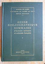 Seller image for GUIDE BIBLIOGRAPHIQUE SOMMAIRE D'HISTOIRE MILITAIRE ET COLONIALE FRANCAISE. for sale by Librairie l'Art et l'Affiche