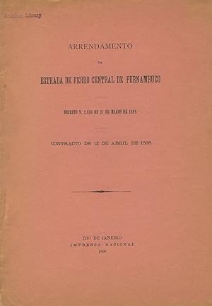 Arrendamento da estrada de ferro central de Pernambuco. Decreto n. 2.850 de 21 marco de 1898. Con...