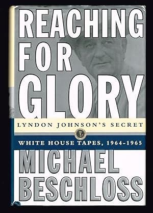Seller image for Reaching for Glory: Lyndon Johnson's Secret White House Tapes, 1964-1965 for sale by Ray Dertz