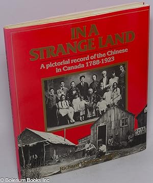 In a Strange Land: a pictorial record of the Chinese in Canada, 1788-1923