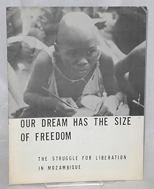 Immagine del venditore per Our Dream Has the Size of Freedom: the Struggle for Liberation in Mozambique venduto da Bolerium Books Inc.