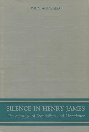 Silence In Henry James: The Heritage Of Symbolism And Decadence