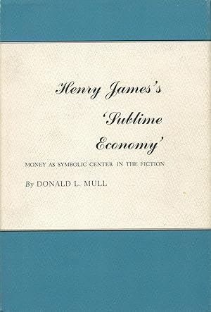 Seller image for Henry James' "Sublime Economy" : Money As Symbolic Center in the Fiction for sale by Kenneth A. Himber