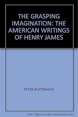 The Grasping Imagination: The American Writings of Henry James