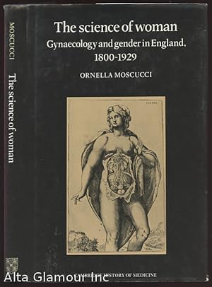 Seller image for THE SCIENCE OF WOMAN; Gynaecology and Gender in England, 1800-1929 for sale by Alta-Glamour Inc.